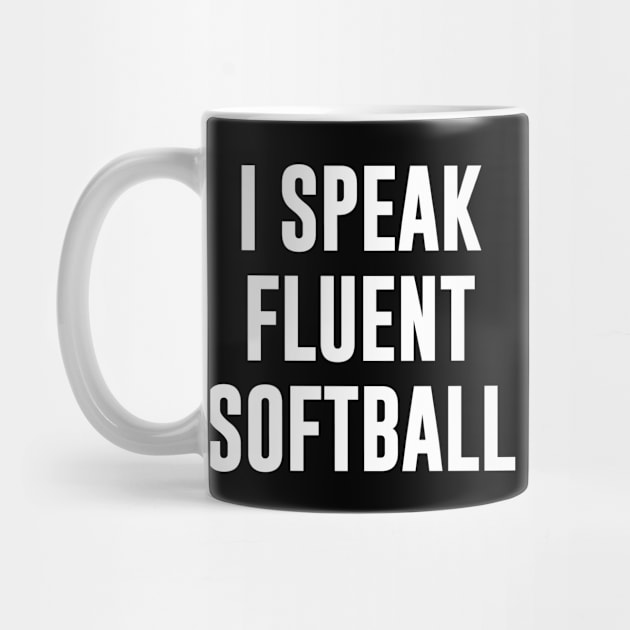 I speak fluent softball by newledesigns